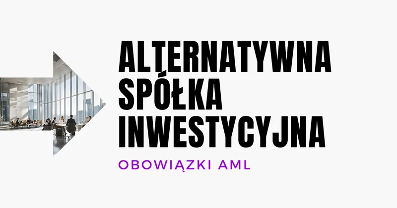 Jakie obowiązki AML muszą wypełniać Alternatywne Spółki Inwestycyjne (ASI)
