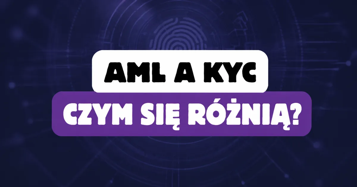 AML a KYC — czym się różnią i jak łączą się w praktyce?