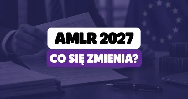 AMLR 2027: co zmienia rozporządzenie AML dla instytucji obowiązanych?