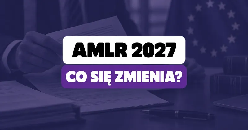 AMLR 2027: co zmienia rozporządzenie AML dla instytucji obowiązanych?