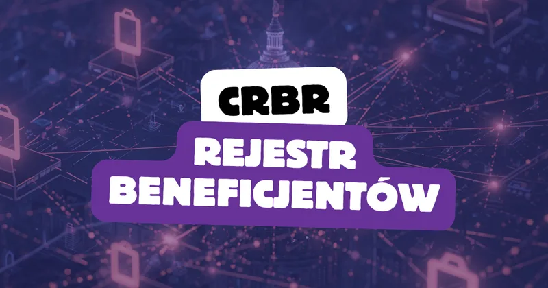 CRBR: Centralny Rejestr Beneficjentów Rzeczywistych – obowiązki, terminy i zasady zgłoszeń