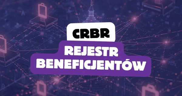 CRBR: Centralny Rejestr Beneficjentów Rzeczywistych – obowiązki, terminy i zasady zgłoszeń