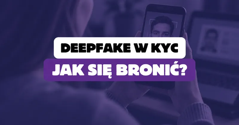 Deepfake w weryfikacji tożsamości klienta – jak się przed tym bronić?