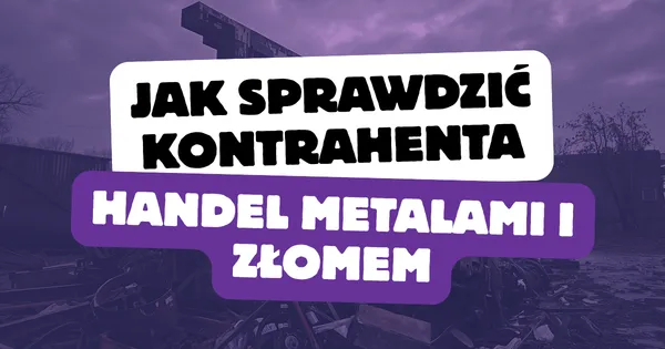 Jak sprawdzić kontrahenta w handlu metalami i złomem?