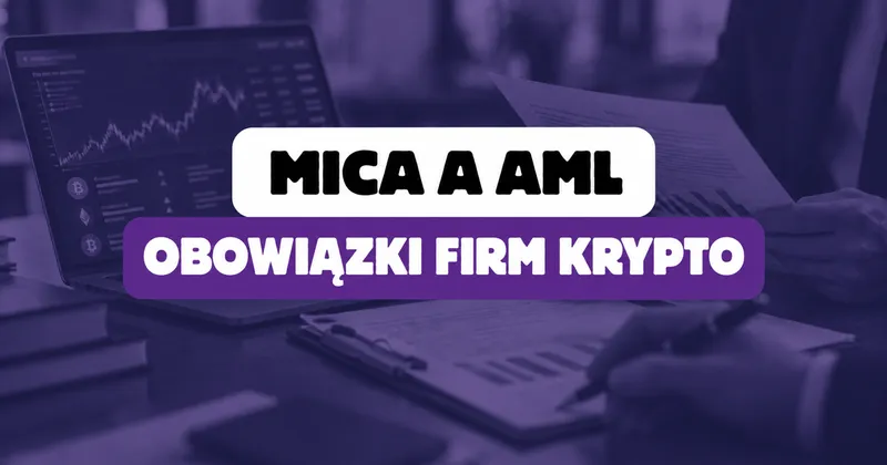 MiCA a AML – jak nowe unijne przepisy zmieniają obowiązki VASP?