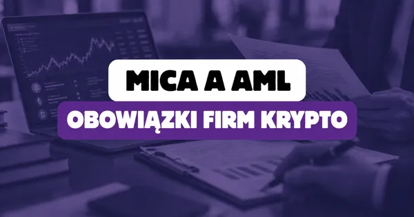 MiCA a AML – jak nowe unijne przepisy zmieniają obowiązki VASP?