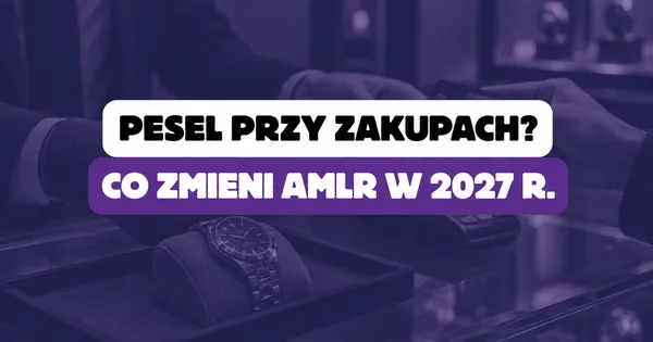PESEL przy zakupach od lipca 2027 r. — jak jest naprawdę?
