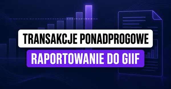 Transakcje ponadprogowe GIIF: próg i termin