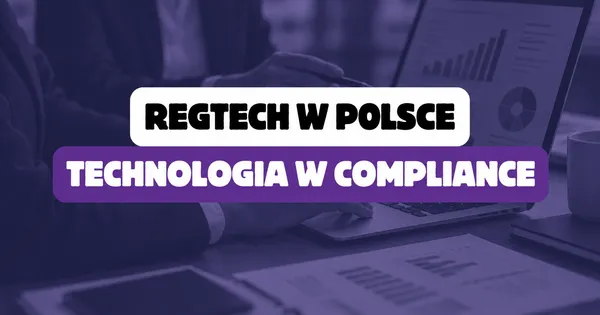 RegTech w Polsce – jak technologia zmienia branżę compliance?